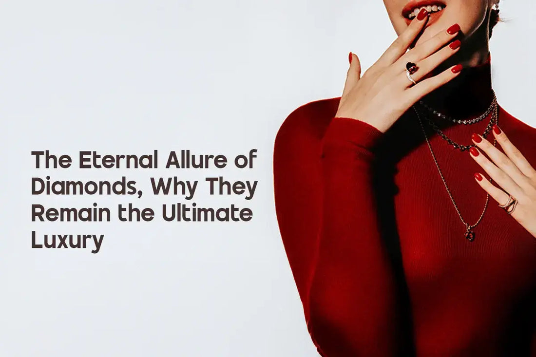 The Eternal Allure of Diamonds: Why They Remain the Ultimate Luxury