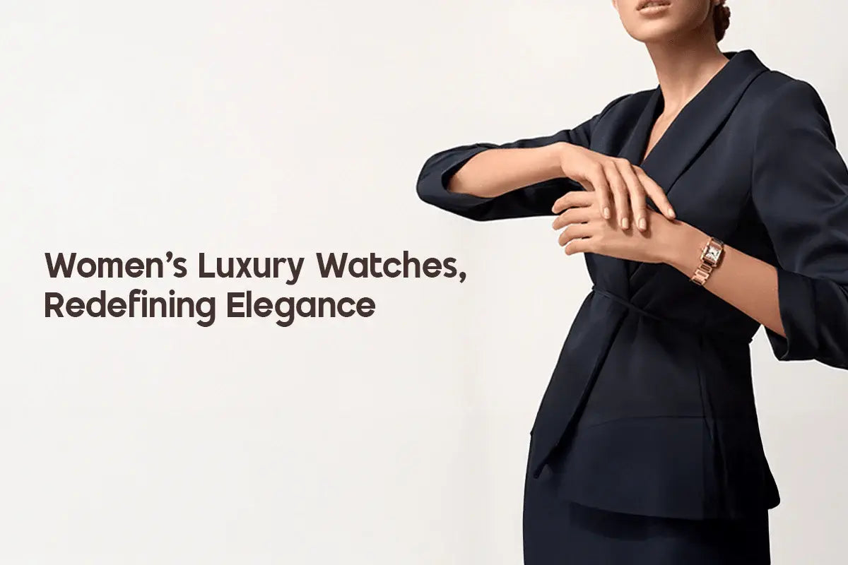 Women’s Luxury Watches: Redefining Elegance